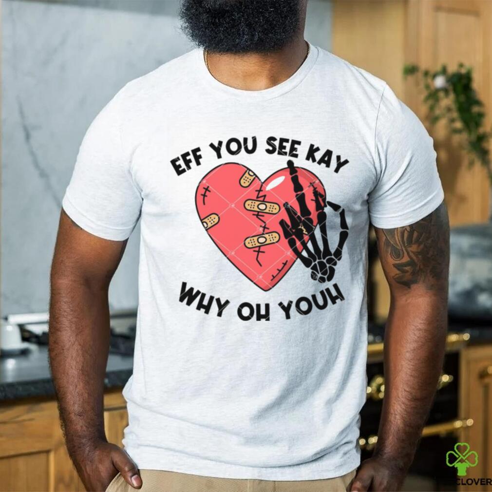 Eff You See Kay Why Oh Youh shirt Eff You See Kay Why Oh Youh shirt