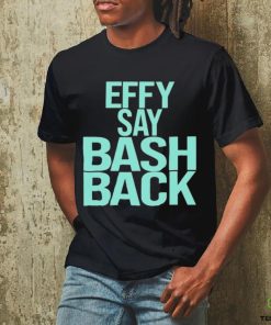 Effy Say Bash Back Shirt