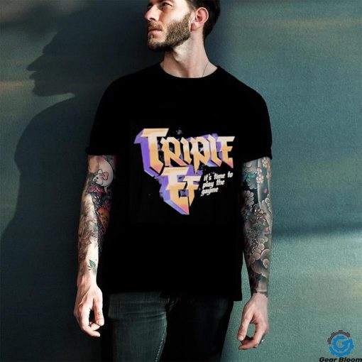 Effylives Store Triple Ef It’s Time To Play The Gayme Shirt