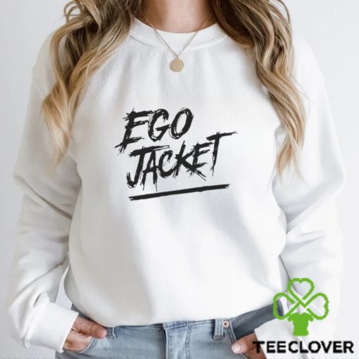 Ego Jacket hoodie, sweater, longsleeve, shirt v-neck, t-shirt