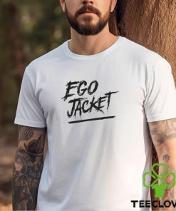 Ego Jacket hoodie, sweater, longsleeve, shirt v-neck, t-shirt