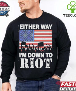 Either Way I’m Down To Riot America Vote T Shirts