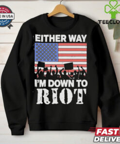 Either Way I’m Down To Riot America Vote T Shirts