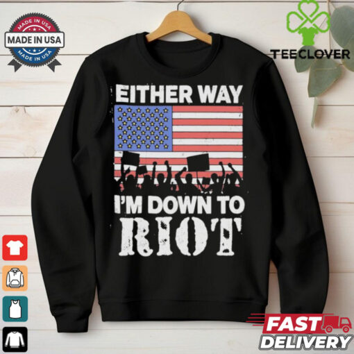Either Way I’m Down To Riot America Vote T Shirts