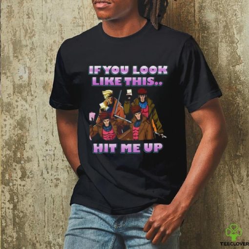 If You Look Like This Hit Me Up Gambit X Men 97 Shirt