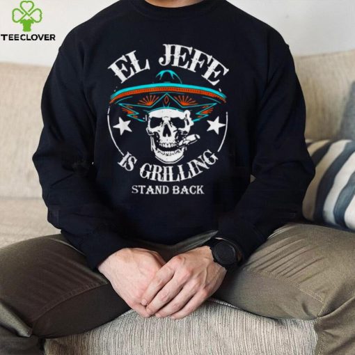 El Jefe Grilling Stand Back Funny Mexican Dad Playera Tee Shirt