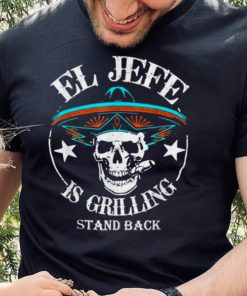 El Jefe Grilling Stand Back Funny Mexican Dad Playera Tee Shirt