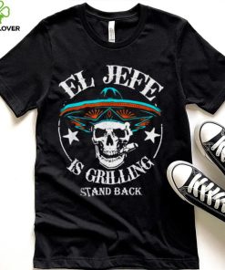 El Jefe Grilling Stand Back Funny Mexican Dad Playera Tee Shirt
