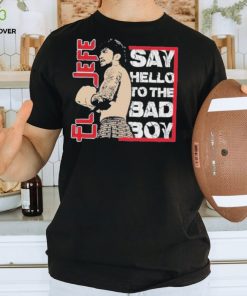 El Jefe Say Hello To The Bad Boy T Shirt