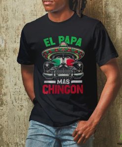 El Papa Mas Chingon Car Latino Dad Mexican Fathers Day hoodie, sweater, longsleeve, shirt v-neck, t-shirt