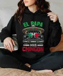 El Papa Mas Chingon Car Latino Dad Mexican Fathers Day hoodie, sweater, longsleeve, shirt v-neck, t-shirt