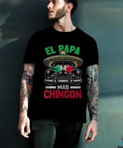 El Papa Mas Chingon Car Latino Dad Mexican Fathers Day hoodie, sweater, longsleeve, shirt v-neck, t-shirt