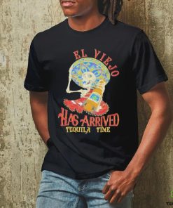 El Viejo Has Arrived Tequila Time Shirt