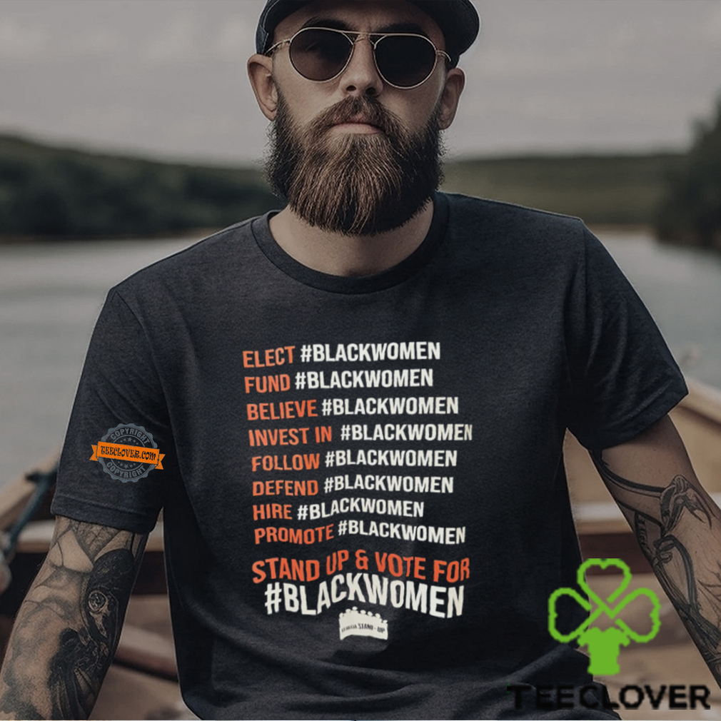 Elect Fund Believe Invest In Follow Defend Hire Promote Stand Up & Vote For Black Women Shirt Elect Fund Believe Invest In Follow Defend Hire Promote Stand Up & Vote For Black Women Shirt