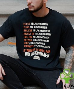 Elect Fund Believe Invest In Follow Defend Hire Promote Stand Up & Vote For Black Women Shirt