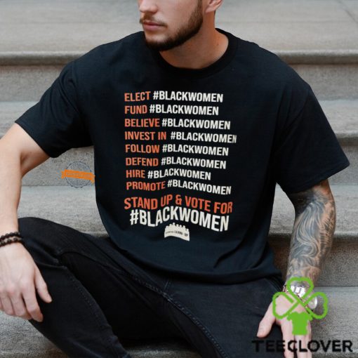 Elect Fund Believe Invest In Follow Defend Hire Promote Stand Up & Vote For Black Women Shirt