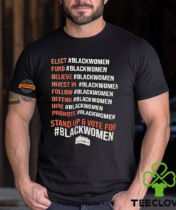 Elect Fund Believe Invest In Follow Defend Hire Promote Stand Up & Vote For Black Women Shirt
