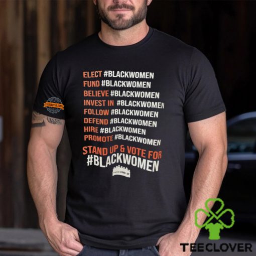 Elect Fund Believe Invest In Follow Defend Hire Promote Stand Up & Vote For Black Women Shirt