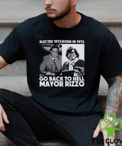 Elected 1972 Born In 1972 Go Back To Hell Mayor Rizzo Shirt