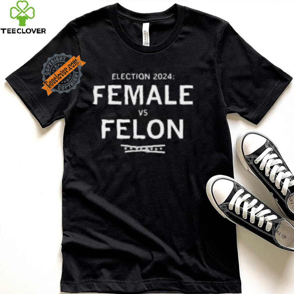 Election 2024 Female Vs Felon Shirt Election 2024 Female Vs Felon Shirt