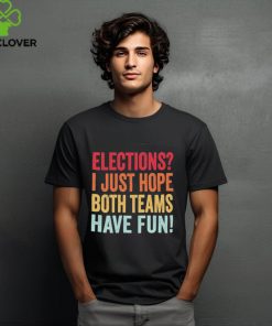 Elections I Just Hope Both Teams Have Fun Vintage Voting T Shirt