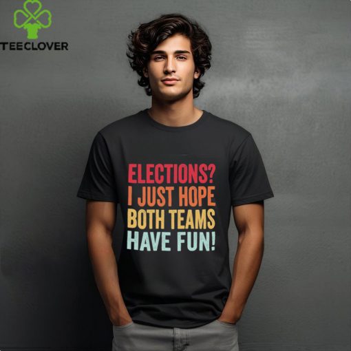 Elections I Just Hope Both Teams Have Fun Vintage Voting T Shirt