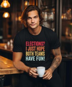 Elections I Just Hope Both Teams Have Fun Vintage Voting T Shirt