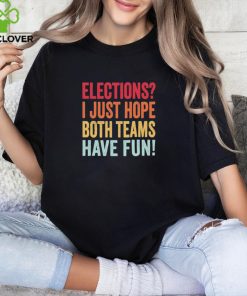 Elections I Just Hope Both Teams Have Fun Vintage Voting T Shirt