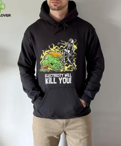 Electricity will kill you hoodie, sweater, longsleeve, shirt v-neck, t-shirt