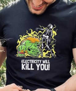 Electricity will kill you hoodie, sweater, longsleeve, shirt v-neck, t-shirt