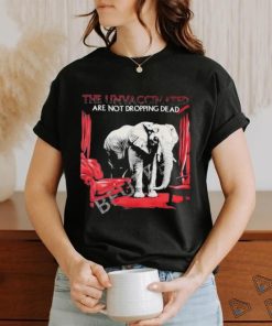 Elephant The Unvaccinated Are Not Dropping Dead Shirt 1 Elephant The Unvaccinated Are Not Dropping Dead Shirt