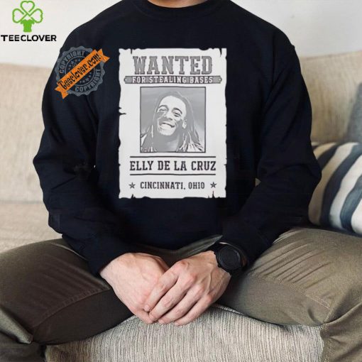 Elly De La Cruz Cincinnati Reds wanted for stealing bases Cincinnati Ohio shirt