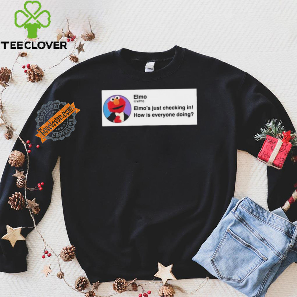 Elmo’S Just Checking In How Is Everyone Doing Shirt Elmo’S Just Checking In How Is Everyone Doing Shirt