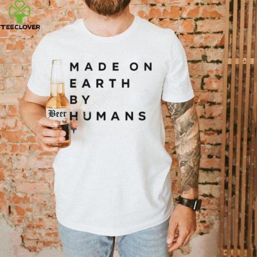 Elon Musk Made On Earth By Humans Shirts