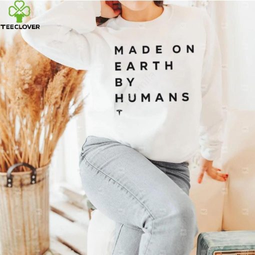 Elon Musk Made On Earth By Humans Shirts