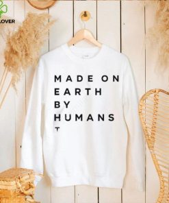 Elon Musk Made On Earth By Humans Shirts