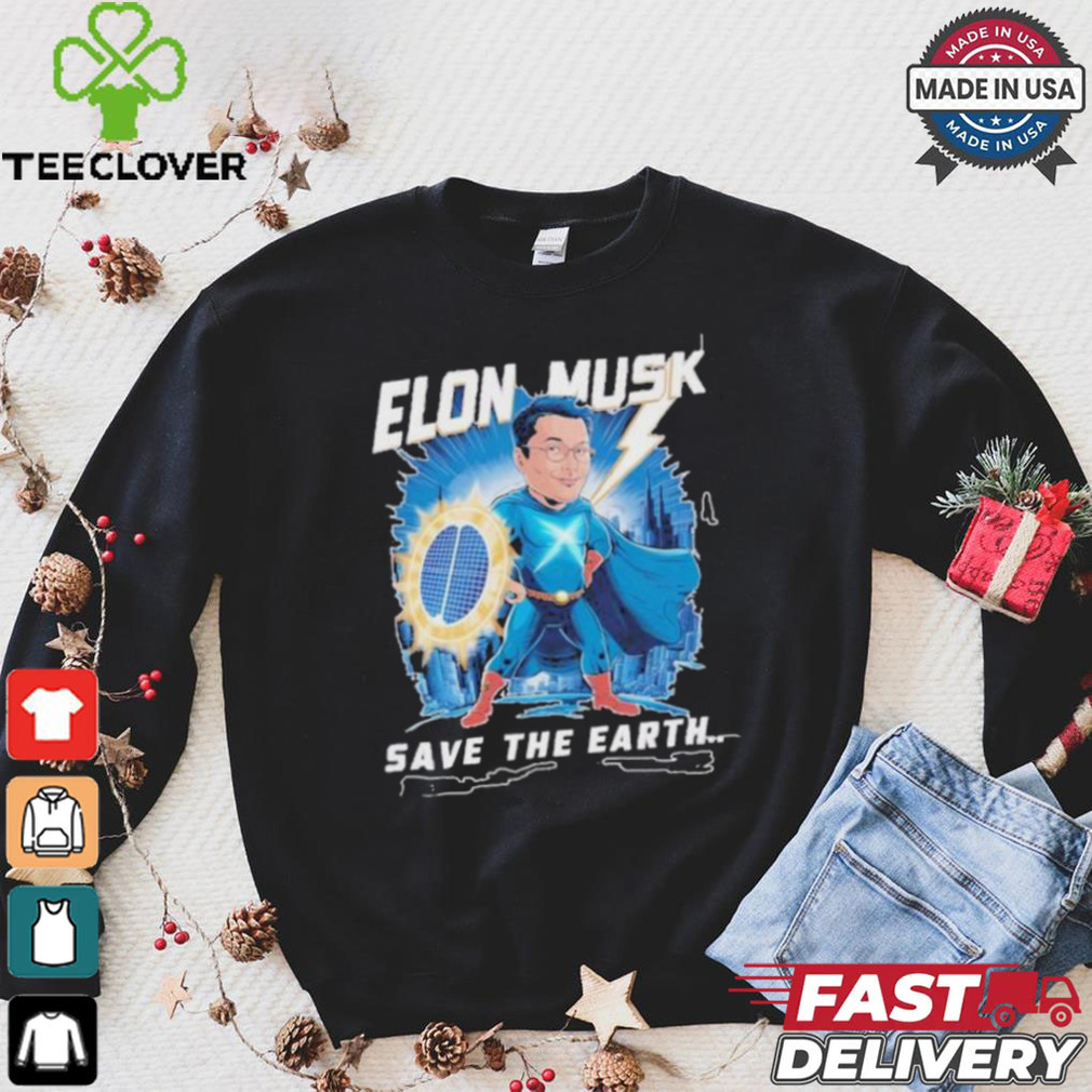 Elon Musk Save The Earth T shirt Elon Musk Save The Earth T shirt
