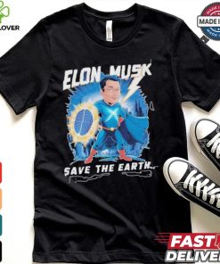 Elon Musk Save The Earth T shirt