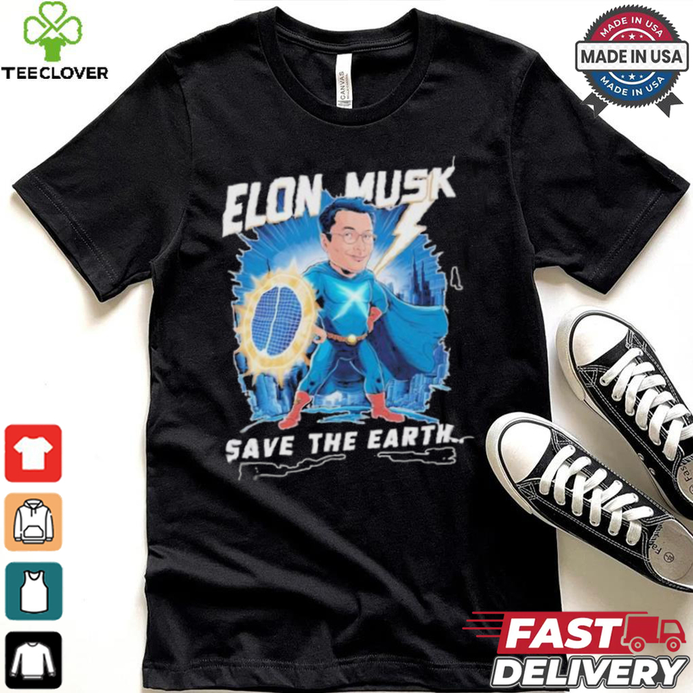 Elon Musk Save The Earth T shirt Elon Musk Save The Earth T shirt