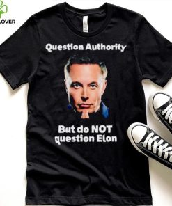 Elon Musk question authority but do not question Elon hoodie, sweater, longsleeve, shirt v-neck, t-shirt