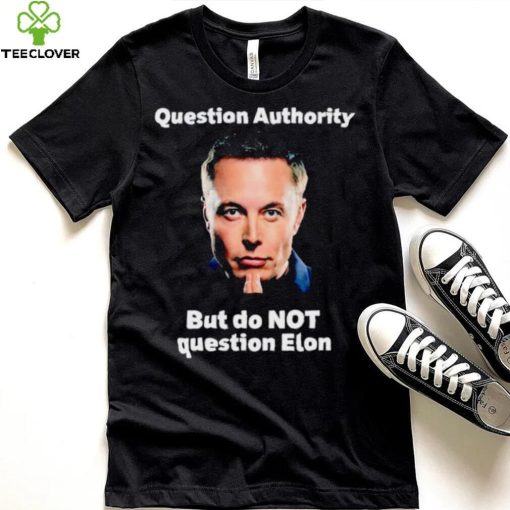 Elon Musk question authority but do not question Elon hoodie, sweater, longsleeve, shirt v-neck, t-shirt