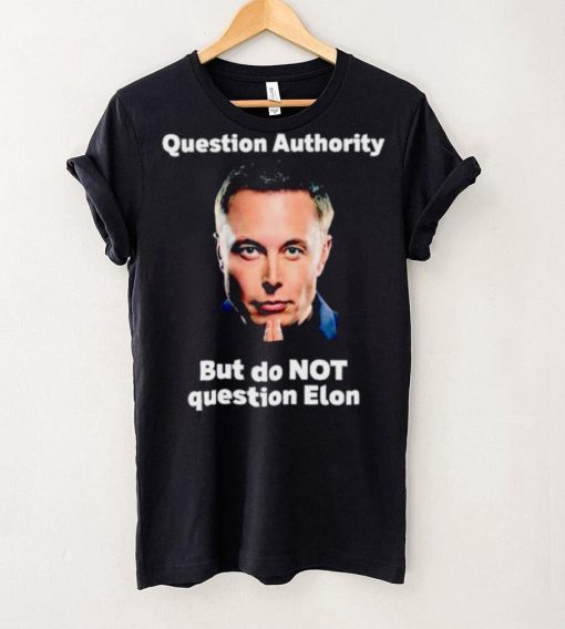 Elon Musk question authority but do not question Elon hoodie, sweater, longsleeve, shirt v-neck, t-shirt