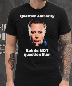 Elon Musk question authority but do not question Elon hoodie, sweater, longsleeve, shirt v-neck, t-shirt