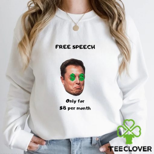 Elon Speech Only for 8 per month hoodie, sweater, longsleeve, shirt v-neck, t-shirt