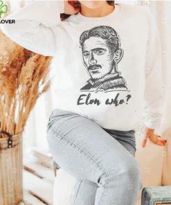 Elon Who Nikola Tesla Unisex T Shirt