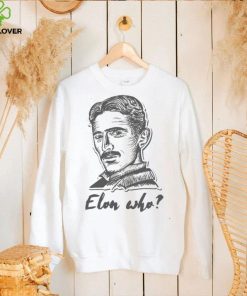Elon Who Nikola Tesla Unisex T Shirt 2 Elon Who Nikola Tesla Unisex T Shirt