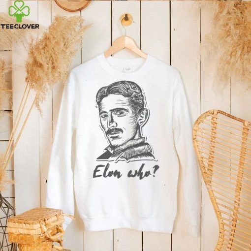 Elon Who Nikola Tesla Unisex T Shirt