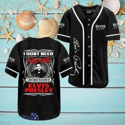 Elvis Presley I Don’t Need Therapy Black Jersey Baseball Shirt Style Gift Shirt