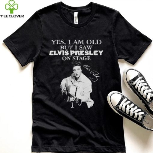 Elvis Presley yes I am old but I saw on stage signature 2022 hoodie, sweater, longsleeve, shirt v-neck, t-shirt