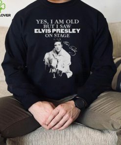 Elvis Presley yes I am old but I saw on stage signature 2022 hoodie, sweater, longsleeve, shirt v-neck, t-shirt